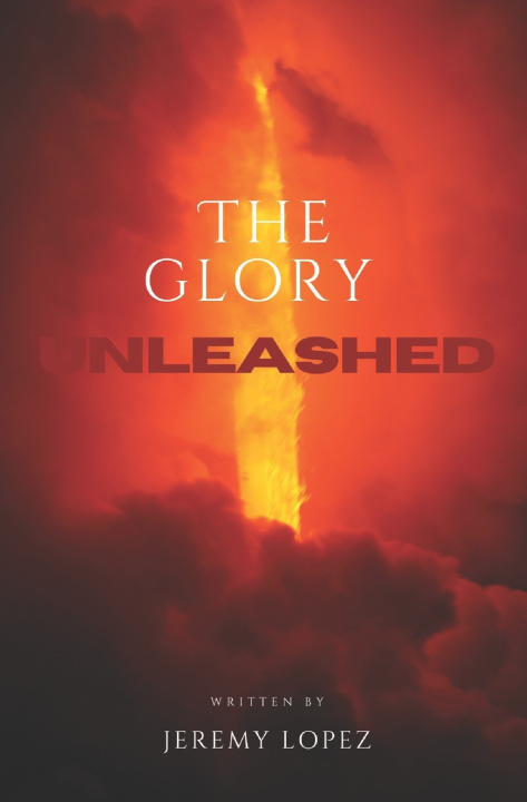 Kniha The Glory Unleashed Jeremy Lopez