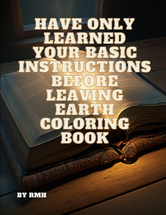 Kniha Have Only Learned Your Basic Instructions Before Leaving Earth Coloring Book R M H