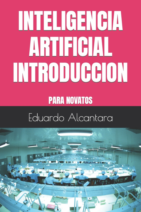 Knjiga INTELIGENCIA ARTIFICIAL INTRODUCCION Eduardo Alcantara