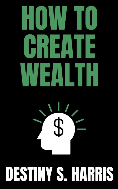 Kniha How To Create Wealth Destiny S. Harris