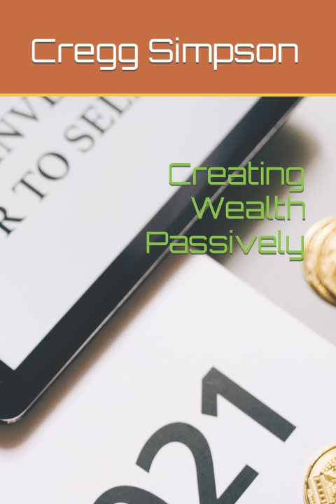 Kniha Creating Wealth Passively Cregg Simpson
