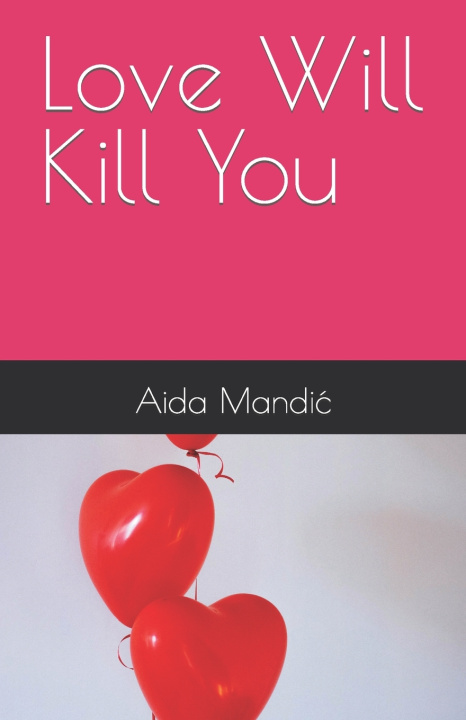 Kniha Love Will Kill You Aida Mandić