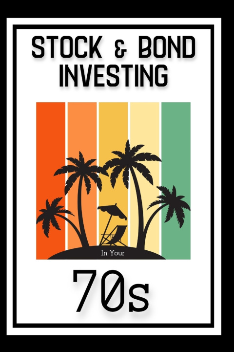 Kniha Stock & Bond Investing in Your 70s Joshua King