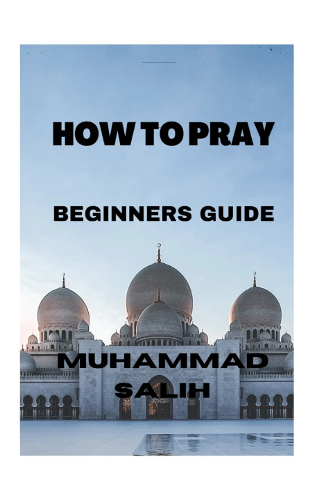 Kniha How to Pray (Beginners Guide) Muhammad Salih