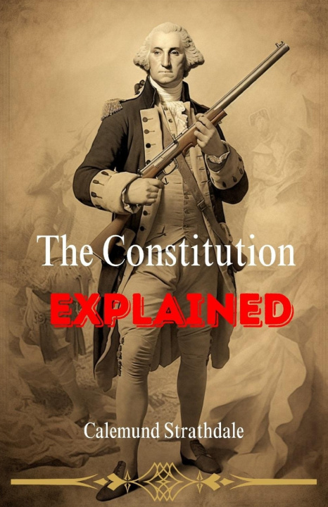 Knjiga The Constitution Explained Calemund Strathdale