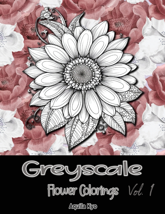 Libro Grey Scale Flower Colorings Volume 1 Aquila Kyo