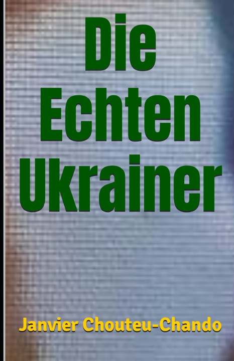 Knjiga Die Echten Ukrainer Janvier T. Chando