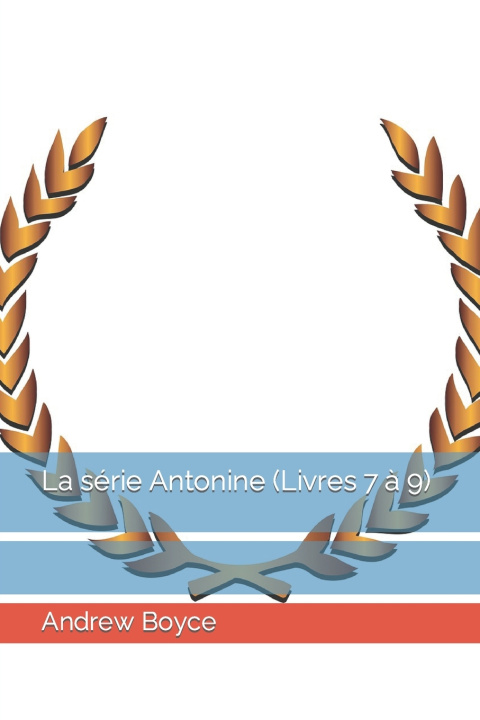 Kniha La série Antonine (Livres 7 à 9) Andrew Boyce