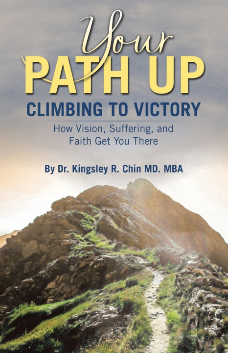 Kniha YOUR PATH UP Dr. Kingsley R. Chin MD. MBA