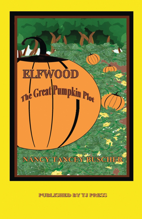 Kniha Elfwood, The Great Pumpkin Plot Nancy Tancey Buscher