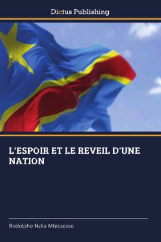 Kniha L'ESPOIR ET LE REVEIL D'UNE NATION Rodolphe Nzila Mbouesse