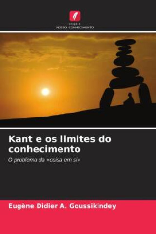 Kniha Kant e os limites do conhecimento Eugène Didier A. Goussikindey