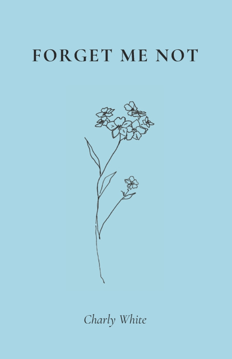 Knjiga Forget Me Not Charly White
