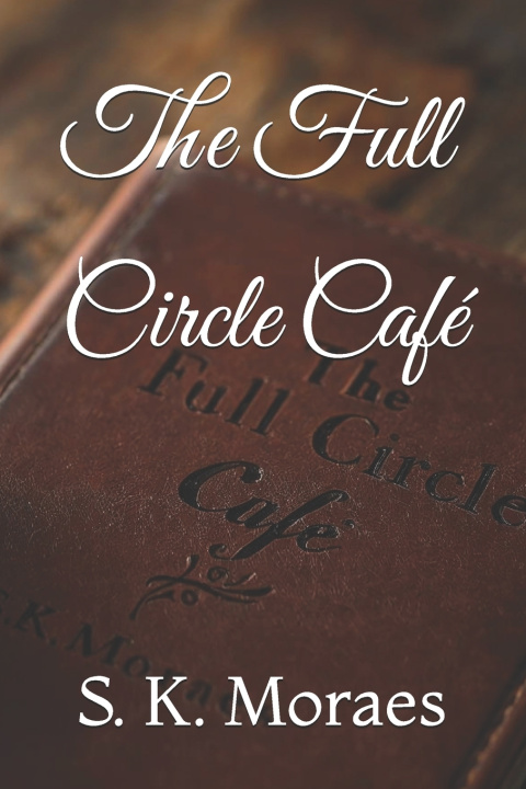 Kniha The Full Circle Café S.K. Moraes