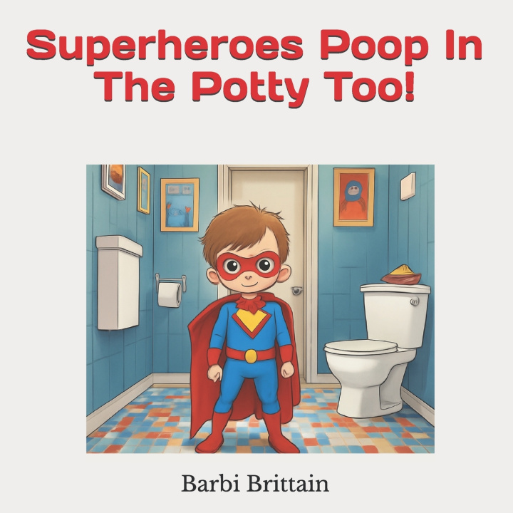 Kniha Superheroes Poop In The Potty Too! Barbi Brittain