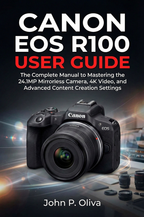 Kniha CANON EOS R100 USER GUIDE John P. Oliva