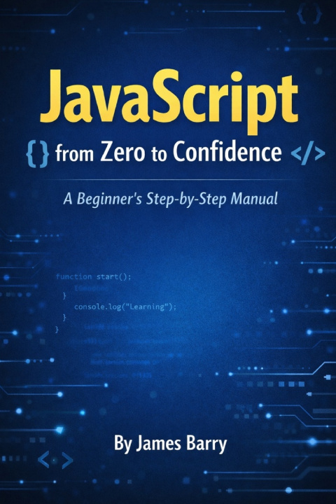 Knjiga JavaScript from Zero to Confidence James Barry