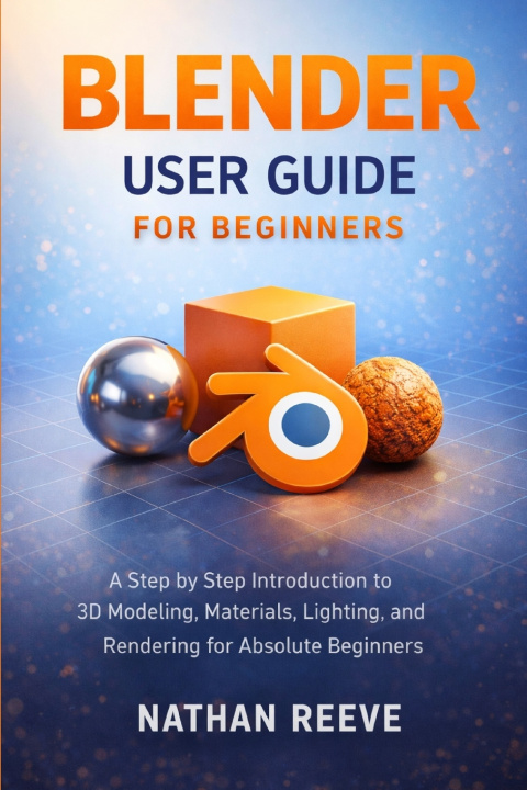 Kniha BLENDER USER GUIDE FOR BEGINNERS NATHAN REEVE