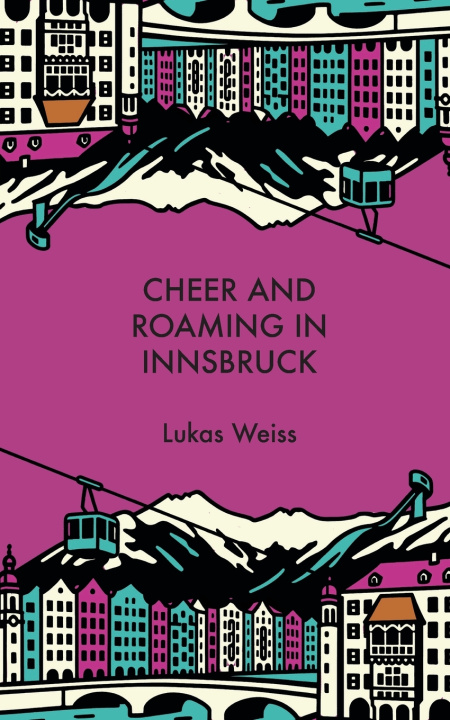 Knjiga Cheer and Roaming in Innsbruck Lukas Weiss