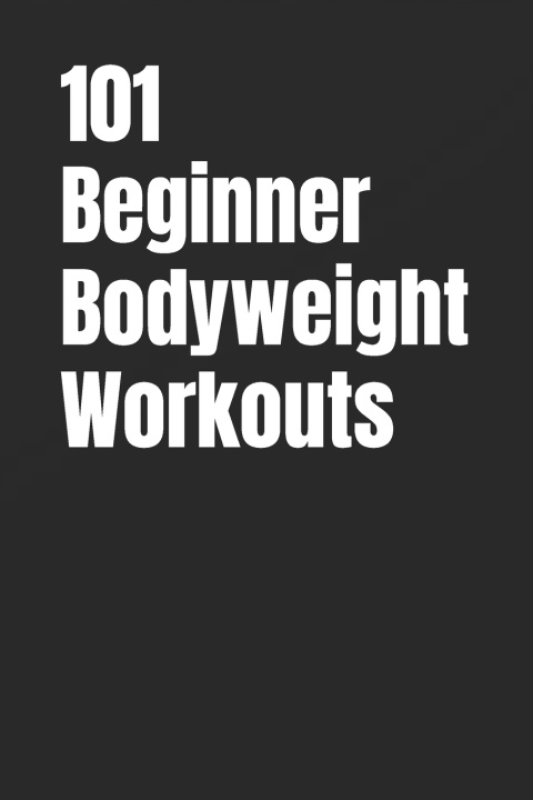 Knjiga 101 Beginner Bodyweight Workouts Erik Myers