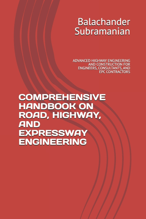 Knjiga COMPREHENSIVE HANDBOOK ON ROAD, HIGHWAY, AND EXPRESSWAY ENGINEERING Balachander Subramanian
