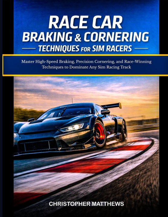 Libro RACE CAR BRAKING & CORNERING TECHNIQUES FOR SIM RACERS CHRISTOPHER MATTHEWS