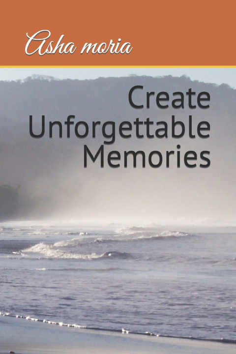 Kniha Create Unforgettable Memories Asha moria