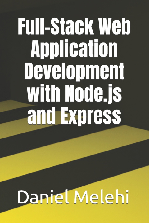 Knjiga Full-Stack Web Application Development with Node.js and Express Daniel Melehi