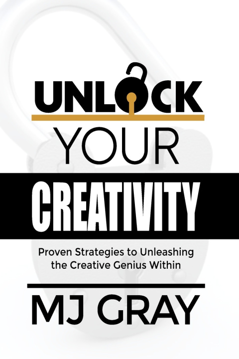 Kniha Unlock Your Creativity MJ Gray