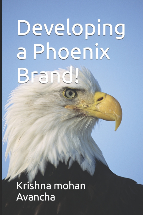 Kniha Developing a Phoenix Brand! Krishna mohan Avancha