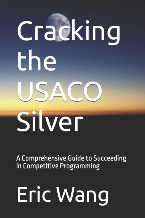 Kniha Cracking the USACO Silver Eric Wang