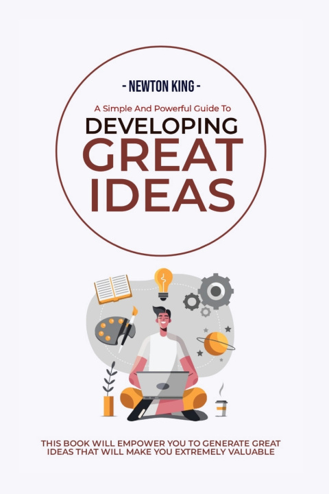 Kniha A Simple And Powerful Guide to Developing Great Ideas Newton King