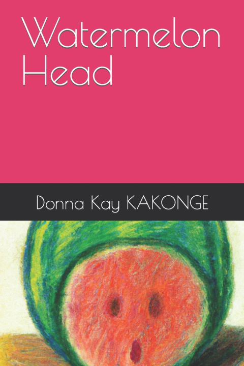 Kniha Watermelon Head Donna Kay KAKONGE