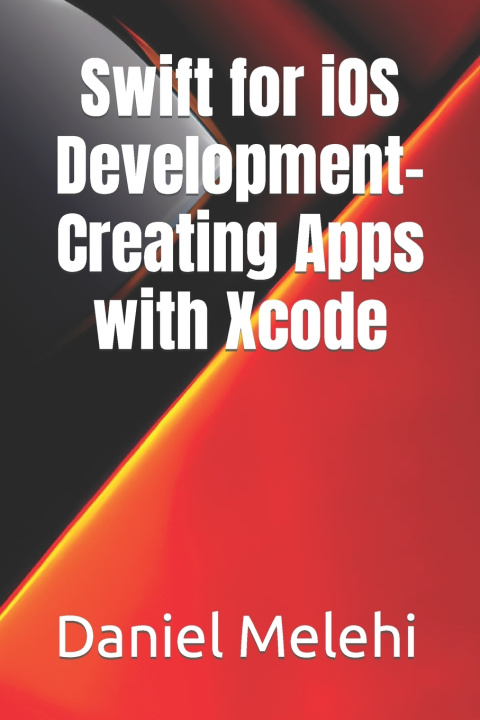 Kniha Swift for iOS Development- Creating Apps with Xcode Daniel Melehi