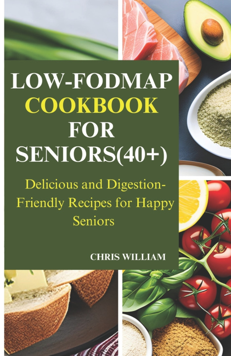 Knjiga LOW-FODMAP COOKBOOK FOR SENIORS(40+) Chris William