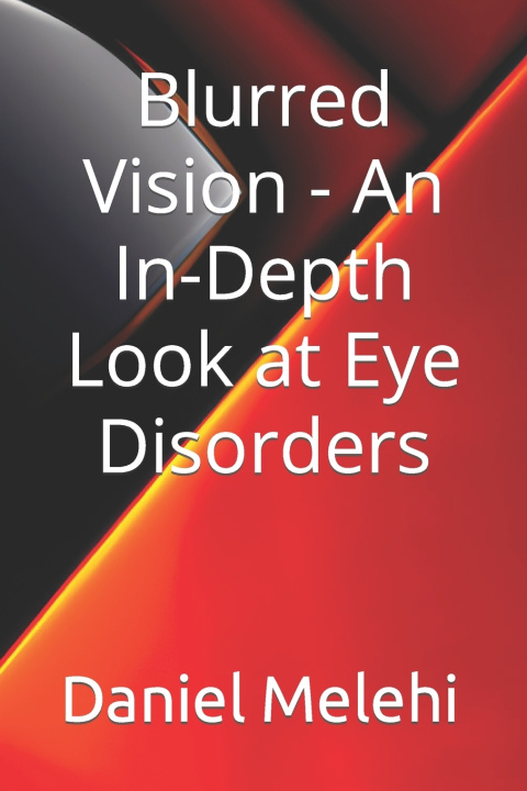 Boek Blurred Vision - An In-Depth Look at Eye Disorders Daniel Melehi