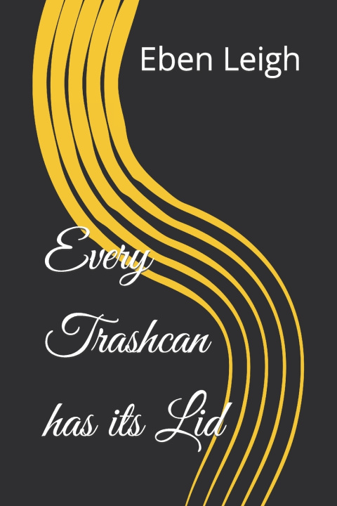 Kniha Every Trashcan has its Lid Eben Parker Leigh