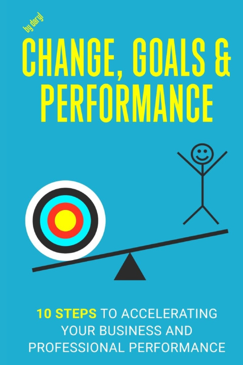 Kniha Change, Goals and Performance Daryl Desmarais