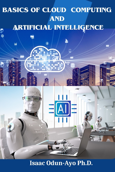 Kniha Basics of Cloud Computing and Artificial Intelligence Isaac Odun-Ayo Ph.D.