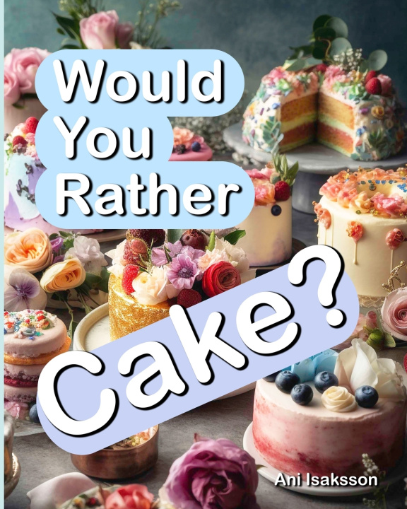 Knjiga Would You Rather Cake? Ani Isaksson