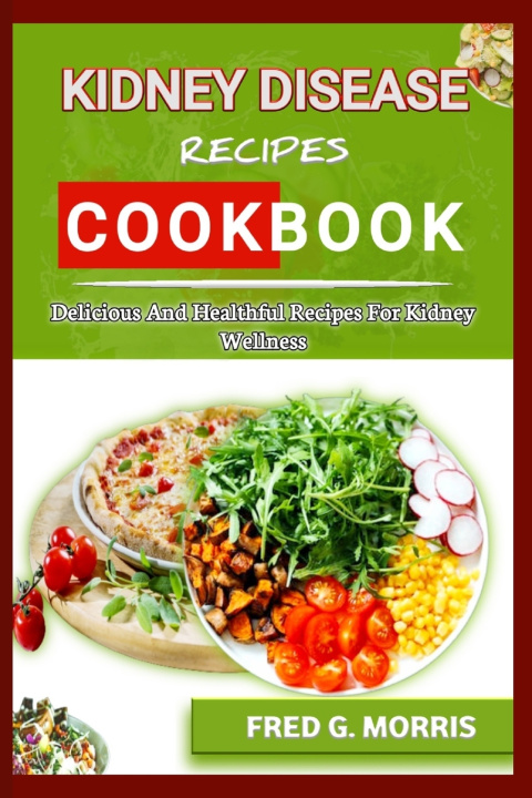 Kniha KIDNEY DISEASE RECIPES COOKBOOK Fred G. Morris