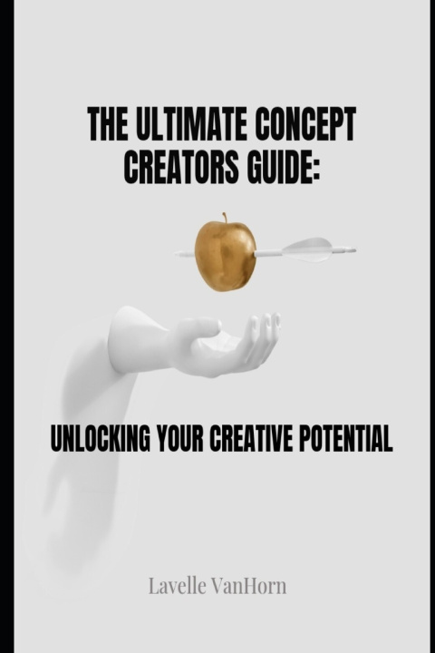 Kniha The Ultimate Concept Creators Guide Lavelle VanHorn