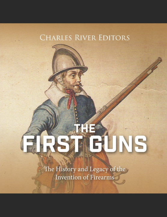 Kniha The First Guns Charles River Editors