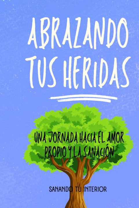 Knjiga Abrazando tus Heridas Sanando Tu Interior