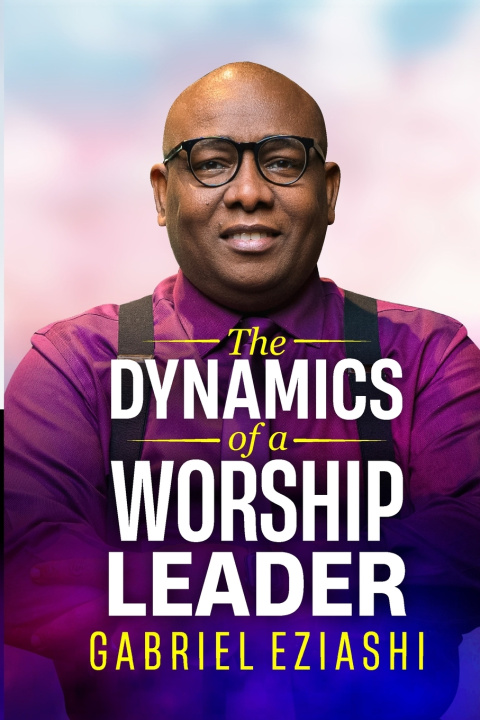 Kniha The Dynamics of a Worship Leader Gabriel Eziashi
