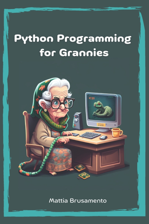 Knjiga Python Programming for Grannies Mattia Brusamento