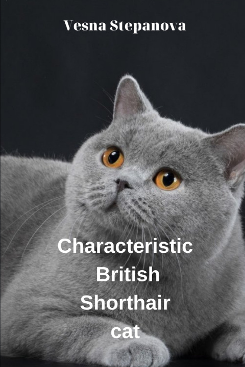Kniha Сharacteristic British Shorthair cat Vesna Stepanova