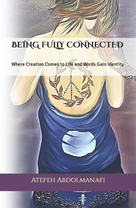 Kniha BEING FULLY CONNECTED Atefeh Abdolmanafi