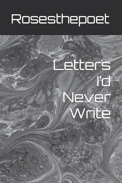 Knjiga Letters I'd Never Write Roses The Poet
