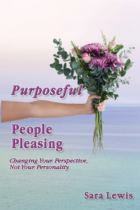 Knjiga Purposeful People-Pleasing Sara Lewis